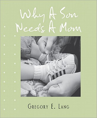 Why a Son Needs a Mom - Lang, Gregory