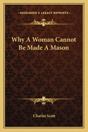 Why A Woman Cannot Be Made A Mason