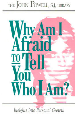 Why Am I Afraid to Tell You Who I Am? Insights Into Personal Growth - Rcl Benziger (John Powell)