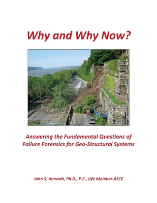 Why and Why Now? Answering the Fundamental Questions of Failure Forensics for Geo-Structural Systems - Horvath, John S