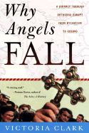 Why Angels Fall: A Journey Through Orthodox Europe from Byzantium to Kosovo