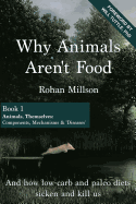 Why Animals Aren't Food, Book 1: Animals, Themselves: Components, Mechanisms & 'Diseases'