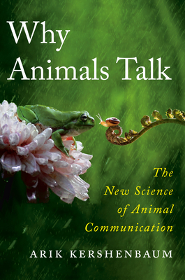 Why Animals Talk: The New Science of Animal Communication - Kershenbaum, Arik