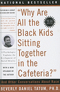 Why Are All the Black Kids Sitting Together in the Cafeteria? and Other Conversations about Race: And Other Conversations about Race