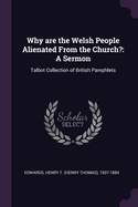 Why Are the Welsh People Alienated From the Church?: a Sermon; Talbot Collection of British Pamphlets