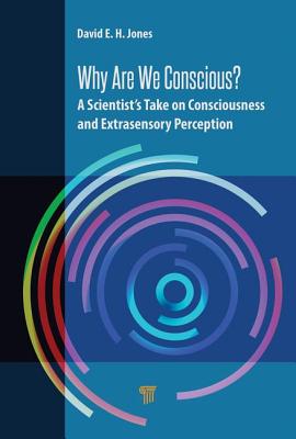 Why Are We Conscious?: A Scientist's Take on Consciousness and Extrasensory Perception - Jones, David E.H.