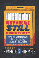 Why Are We Still Doing That?: Positive Alternatives to Problematic Teaching Practices