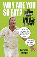 Why Are You So Fat?: The  Book of Cricket's Best Ever Sledges