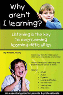 Why Aren't I Learning?: Listening is the Key to Overcoming Learning Difficulties - Help for ADHD, Autism, Dyslexia, Ear Infections and Hearing Loss