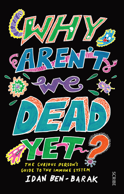 Why Aren't We Dead Yet?: The Curious Person's Guide to the Immune System - Ben-Barak, Idan