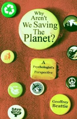 Why Aren't We Saving the Planet?: A Psychologist's Perspective - Beattie, Geoffrey