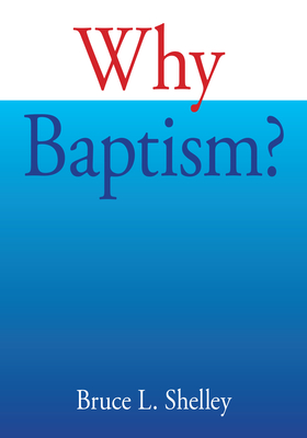 Why Baptism - Shelley, Bruce L.