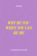 Why Be You When You Can Be Me: A companion to the film "Mind, Body & Soul"