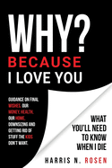 WHY? Because I love You: What You'll Need to Know When I Die
