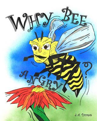 Why Bee Angry? - Thomas, Roxanna, and Sargent, Jeff (Editor)