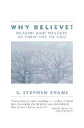 Why Believe?: Reason and Mystery as Pointers to God - Evans, C. Stephen