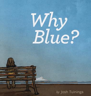 Why Blue? - Tuiniga, Josh, and Tuininga, Josh
