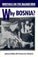 Why Bosnia?: Writings on the Balkan War - Ali, Rabia (Editor), and Lifschultz, Lawrence (Editor)