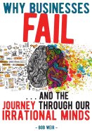 Why Businesses Fail: ... and the Journey Through Our Irrational Minds