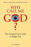 Why Call Me God?: The Gospel Seen with a Single Eye