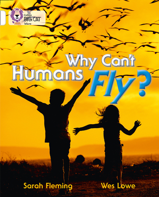 Why Can't Humans Fly?: Band 10/White - Fleming, Sarah, and Collins Big Cat (Prepared for publication by)
