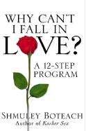 Why Can't I Fall in Love?: A 12-Step Program