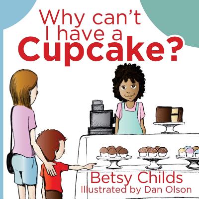 Why Can't I Have a Cupcake?: A Book for Children with Allergies and Food Sensitivities - Childs, Betsy