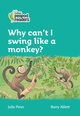 Why can't I swing like a monkey?: Level 3 - Penn, Julie