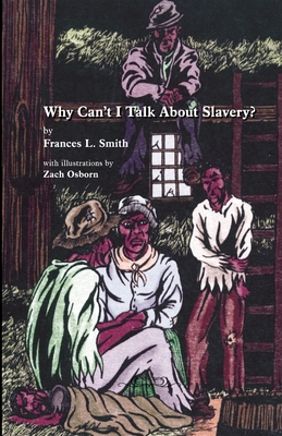 Why Can't I Talk About Slavery? - Smith, Frances L