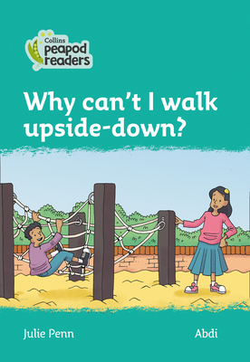 Why can't I walk upside-down?: Level 3 - Penn, Julie