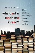 Why Cant U Teach Me 2 Read?: Three Students and a Mayor Put Our Schools to the Test
