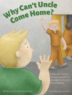 Why Can't Uncle Come Home? - Allison, Christiane Joy, and Vaughn, Joy Anne (Editor)