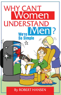 Why Can't Women Understand Men? We're So Simple