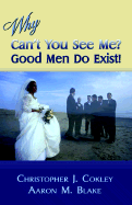 Why, Can't You See Me? Good Men Do Exist!