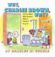 Why, Charlie Brown, Why?: a Story About What Happens When a Friend is Very Ill