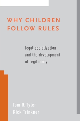 Why Children Follow Rules: Legal Socialization and the Development of Legitimacy - Tyler, Tom R, and Trinkner, Rick