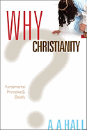 Why Christianity: Fundamental Principles and Beliefs