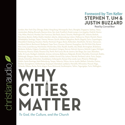 Why Cities Matter: To God, the Culture, and the Church - Bear, Conrad (Read by), and Um, Stephen T, and Buzzard, Justin