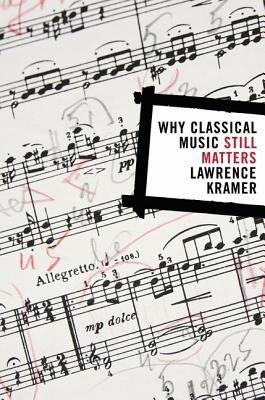 Why Classical Music Still Matters - Kramer, Lawrence