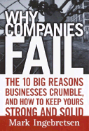 Why Companies Fail: The 10 Big Reasons Businesses Crumble, and How to Keep Yours Strong and Solid - Ingebretsen, Mark