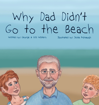 Why Dad Didn't Go to the Beach - Winters, George, and Winters, Erin