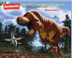 Why Did T. Rex Have Short Arms?: And Other Questions About... Dinosaurs