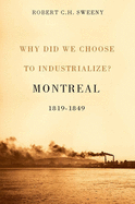 Why Did We Choose to Industrialize?: Montreal, 1819-1849 Volume 29