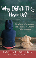 Why Didn't They Hear Us? The Causes, Consequences, and Solutions to Children Feeling Unheard