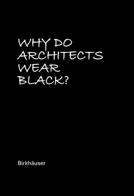 Why Do Architects Wear Black? - Rau, Cordula (Editor)