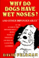 Why Do Dogs Have Wet Noses: And Other Imponderables - Feldman, David