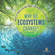 Why Do Ecosystems Change? Impact of Natural and Man-Made Influences to the Environment Eco Systems Books Grade 3 Children's Biology Books