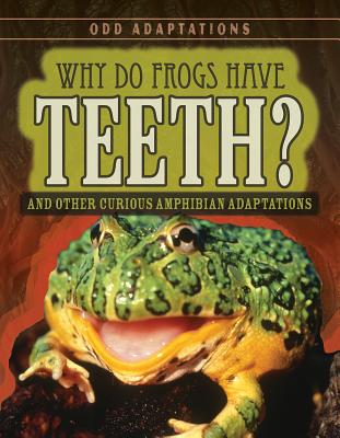 Why Do Frogs Have Teeth?: And Other Curious Amphibian Adaptations - Fletcher, Patricia, Dr.