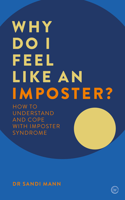 Why Do I Feel Like an Imposter?: How to Understand and Cope with Imposter Syndrome - Mann, Sandi, Dr.