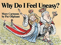 Why Do I Feel Uneasy?: More Cartoons by Pat Oliphant